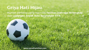 yonathan chen konsultan properti jual rumah griya hati hijau hunian pertama dengan fasilitas yang lengkap dan lapangan sepak bolah standard FIFA