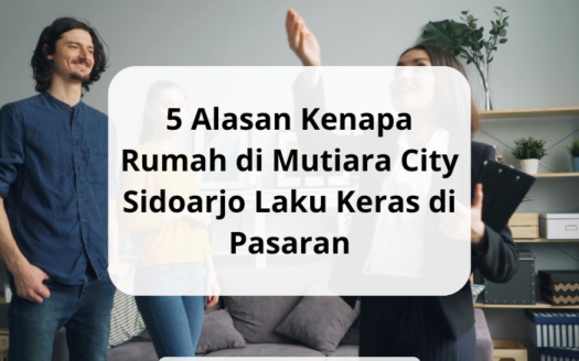 5 Alasan Kenapa Rumah di Mutiara City Sidoarjo Laku Keras di Pasaran - yonathan chen konsultan properti sidoarjo