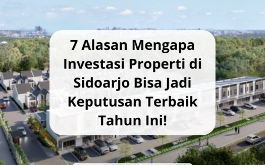 7 Alasan Mengapa Investasi Properti di Sidoarjo Bisa Jadi Keputusan Terbaik Tahun Ini! - yonathan chen konsultan properti sidoarjo