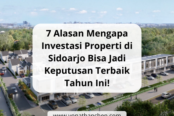 7 Alasan Mengapa Investasi Properti di Sidoarjo Bisa Jadi Keputusan Terbaik Tahun Ini! - yonathan chen konsultan properti sidoarjo