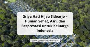 Griya Hati Hijau Sidoarjo – Hunian Sehat, Asri, dan Berprestasi untuk Keluarga Indonesia - yonathan chen konsultan properti sidoarjo