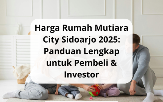 Harga Rumah Mutiara City Sidoarjo 2025 Panduan Lengkap untuk Pembeli & Investor - yonathan chen konsultan properti sidoarjo