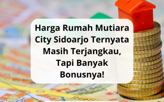 Harga Rumah Mutiara City Sidoarjo Ternyata Masih Terjangkau, Tapi Banyak Bonusnya!