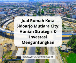 Jual Rumah Kota Sidoarjo Mutiara City Hunian Strategis & Investasi Menguntungkan - yonathan chen konsultan properti sidoarjo kota
