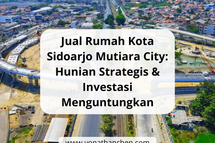 Jual Rumah Kota Sidoarjo Mutiara City Hunian Strategis & Investasi Menguntungkan - yonathan chen konsultan properti sidoarjo kota