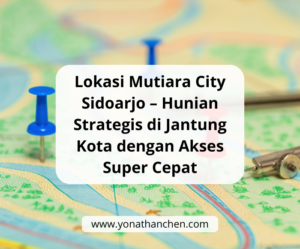 Lokasi Mutiara City Sidoarjo – Hunian Strategis di Jantung Kota dengan Akses Super Cepat - yonathan chen konsultan properti sidoarjo