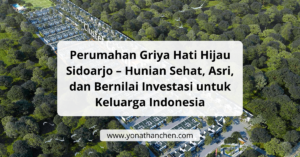 Perumahan Griya Hati Hijau Sidoarjo – Hunian Sehat, Asri, dan Bernilai Investasi untuk Keluarga Indonesia - yonathan chen konsultan properti