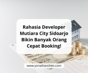 Rahasia Developer Mutiara City Sidoarjo Bikin Banyak Orang Cepat Booking!