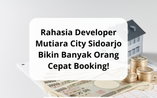 Rahasia Developer Mutiara City Sidoarjo Bikin Banyak Orang Cepat Booking!