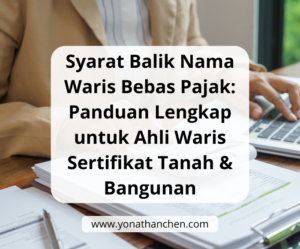 Syarat Balik Nama Waris Bebas Pajak Panduan Lengkap untuk Ahli Waris Sertifikat Tanah & Bangunan - yonathan chen konsultan properti sidoarjo