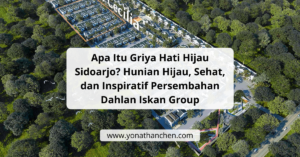 Apa Itu Griya Hati Hijau Sidoarjo Hunian Hijau, Sehat, dan Inspiratif Persembahan Dahlan Iskan Group - yonathan chen konsultan properti