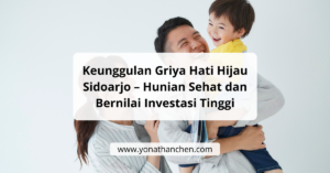 Keunggulan Griya Hati Hijau Sidoarjo – Hunian Sehat dan Bernilai Investasi Tinggi - yonathan chen konsultan properti sidoarjo