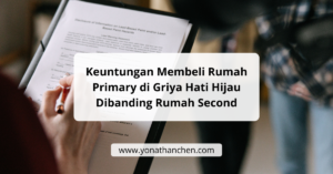 Keuntungan Membeli Rumah Primary di Griya Hati Hijau Dibanding Rumah Second - yonathan chen agen properti sidoarjo