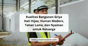 Kualitas Bangunan Griya Hati Hijau Hunian Modern, Tahan Lama, dan Nyaman untuk Keluarga - yonathan chen konsultan properti sidoarjo