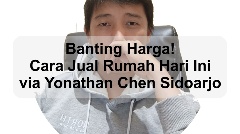 Banting Harga! Cara Jual Rumah Hari Ini via Yonathan Chen Sidoarjo konsultan properti terpercaya