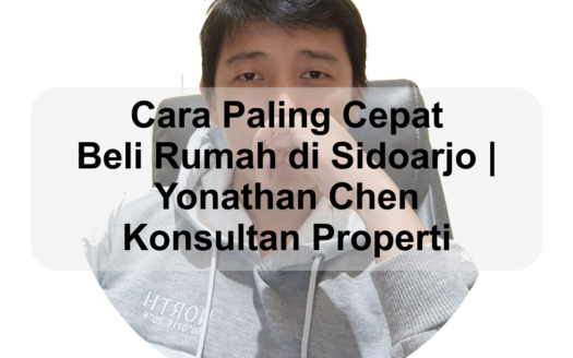 Cara Paling Cepat Beli Rumah di Sidoarjo, Yonathan Chen Konsultan Properti terpercaya