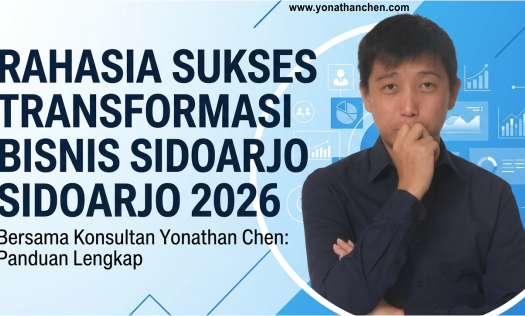 Rahasia Sukses Transformasi Bisnis Sidoarjo Bersama Konsultan Yonathan Chen - Panduan Lengkap Memenangkan Pasar 2026